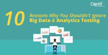 10 Reasons Why You Shouldn’t Ignore Big Data & Analytics Testing