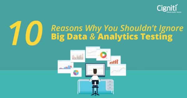 10 Reasons Why You Shouldn’t Ignore Big Data & Analytics Testing