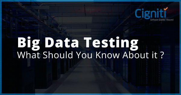 Big Data Testing : What Should You Know About it ?