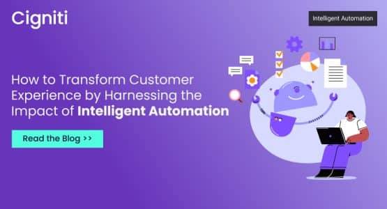 How to Transform Customer Experience by Harnessing the Impact of Intelligent Automation