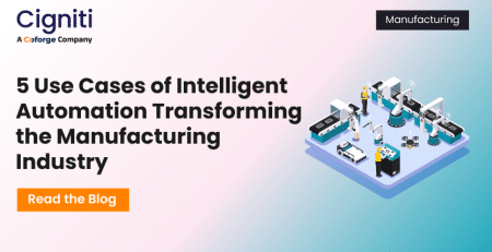 5 Use Cases of Intelligent Automation Transforming the Manufacturing Industry