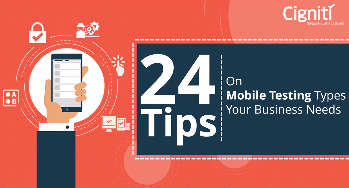 24 Tips on Mobile Testing Types Your Business Needs