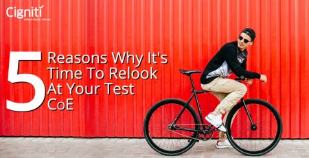 5 Reasons Why It’s Time to Relook at Your Test CoE