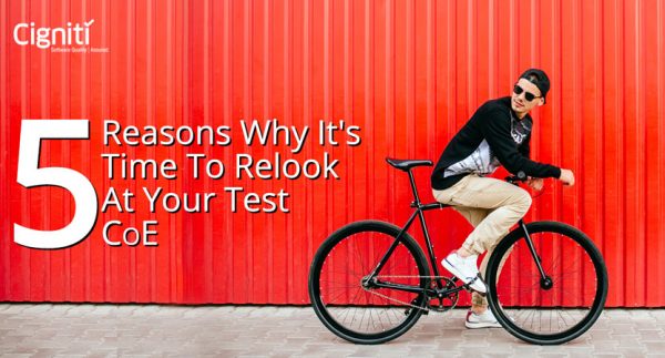 5 Reasons Why It’s Time to Relook at Your Test CoE