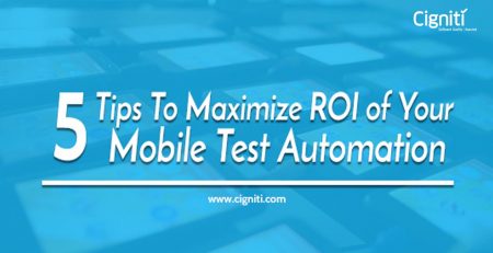 5 Tips To Maximize ROI Of Your Mobile Test Automation