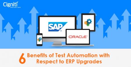 6 Benefits of Test Automation with Respect to ERP Upgrades