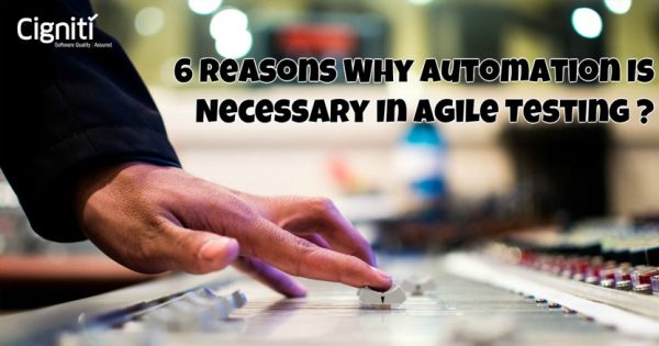 6 Reasons Why Automation Is Necessary In Agile Testing?