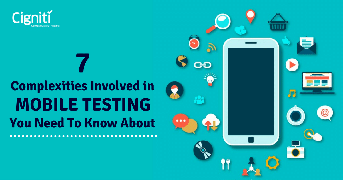 7 Complexities Involved in Mobile Testing You Need To Know About