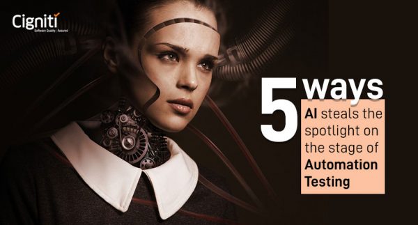 5 Ways AI Steals the Spotlight on the Stage of Automation Testing
