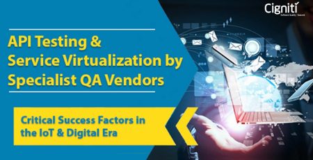 API Testing and Service Virtualization by Specialist QA Vendors– Critical Success Factors in the IoT & Digital era