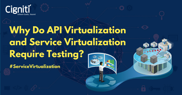 Why Do API Virtualization and Service Virtualization Require Testing?