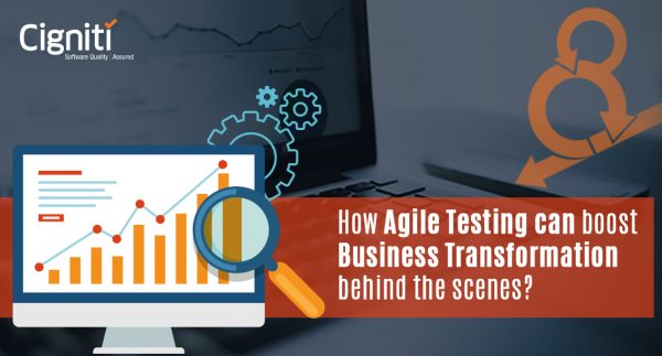 How Agile Testing Can Really Boost Business Transformation Behind the Scenes?