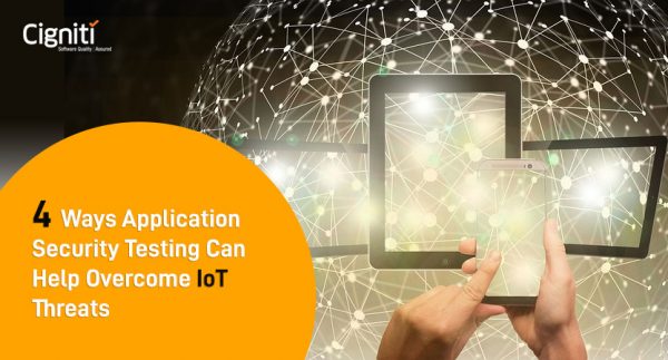 4 Ways Application Security Testing Can Help Overcome IoT Threats