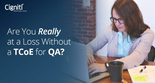 Are You Really at a Loss Without a TCoE for QA?