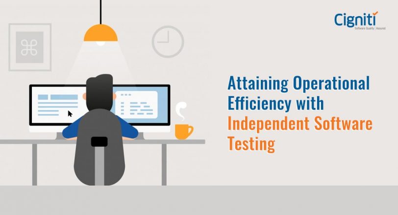 Attaining Operational Efficiency with Independent Software Testing