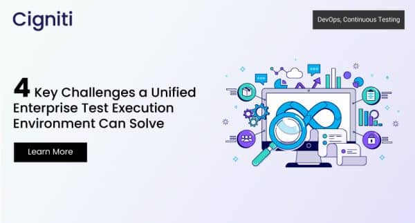 4 Key Challenges a Unified Enterprise Test Execution Environment Can Solve