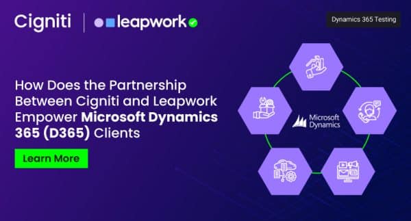 How does the Partnership Between Cigniti and Leapwork Empower Microsoft Dynamics 365 (D365) Clients