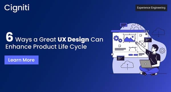 6 Ways a Great User Experience Design Can Enhance Product Life Cycle