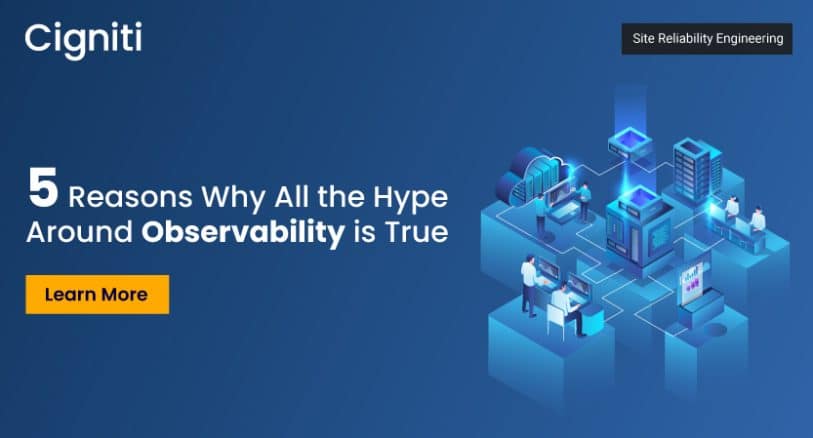 5 Reasons Why All the Hype Around Observability is True