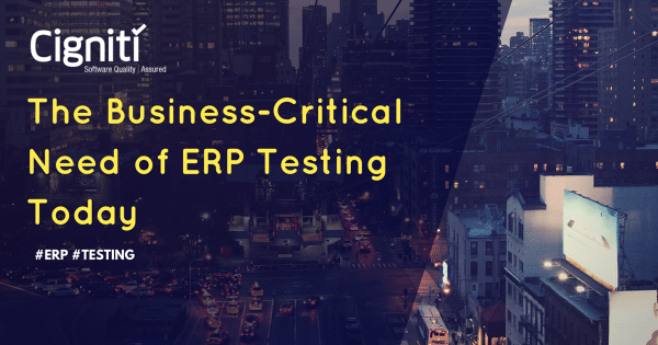The Business-Critical Need of ERP TESTING Today
