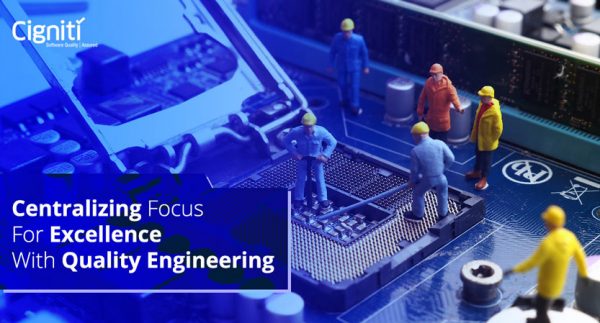 Centralizing Focus for Excellence with Quality Engineering