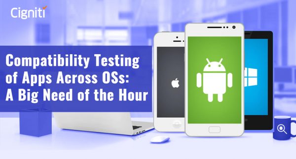 Compatibility Testing of Applications Across OSs: A Big Need of the Hour