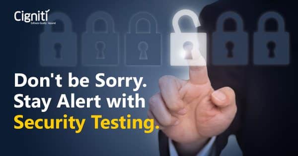 Don’t be sorry, stay alert with Security Testing