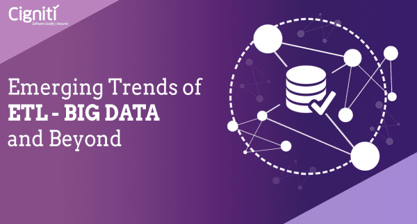 Emerging Trends of ETL – Big Data and Beyond