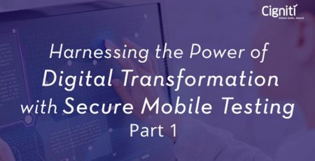 Harnessing the Power of Digital Transformation with Secure Mobile Testing – Part 2