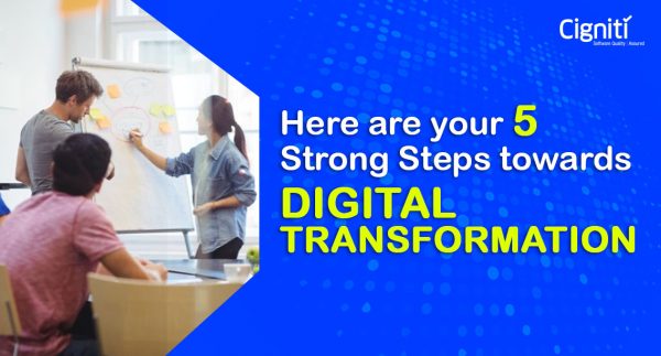 Here are your 5 Strong Steps towards Digital Transformation