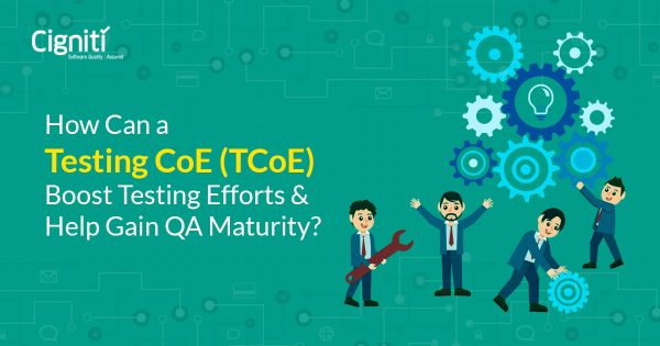 Testing CoE Boost Testing Efforts and Help Gain QA Maturity