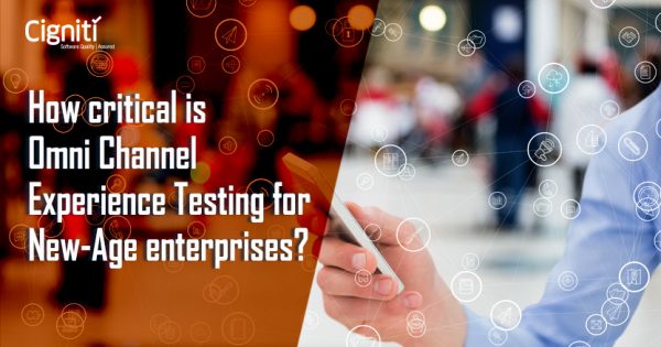 How critical is Omni Channel Experience Testing for New-Age enterprises?