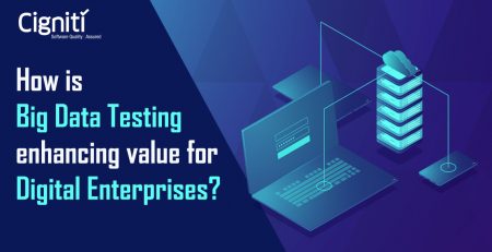 How is Big Data Testing enhancing value for Digital Enterprises
