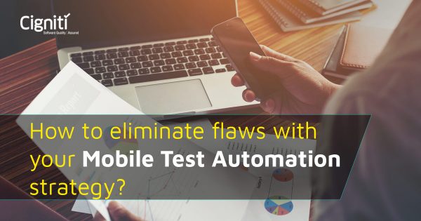 How to eliminate flaws with your Mobile Test Automation strategy?