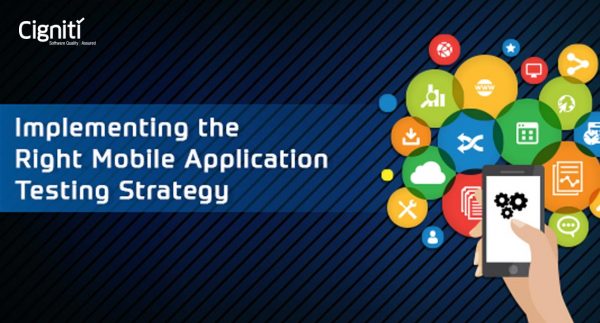 Implementing the Right Mobile Application Testing Strategy
