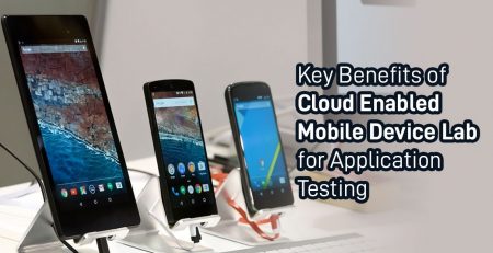 Key Benefits of Cloud Enabled Mobile Device Lab for Application Testing