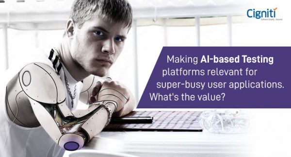 Making AI-based Testing platforms relevant for super-busy user applications. What’s the value?