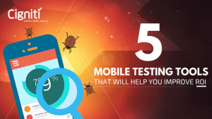 5 Mobile Testing Tools That Will Help You Improve ROI