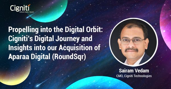 Propelling into the Digital Orbit: Cigniti’s Digital Journey and Insights into our Acquisition of Aparaa Digital (RoundSqr)