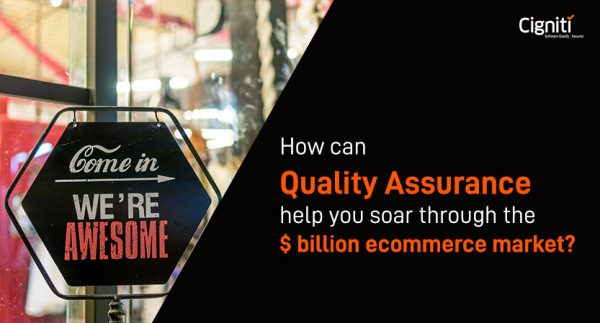 How can Quality Assurance help you soar through the $ billion ecommerce market?