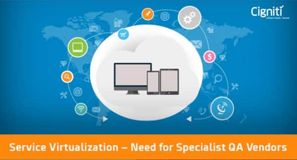 Service Virtualization – Need for Specialist QA Vendors