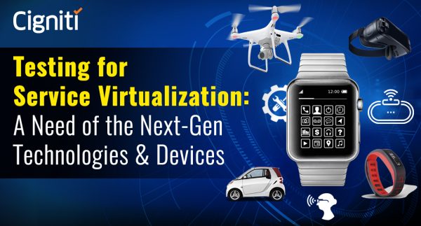 Testing for Service Virtualization: A Need of the Next-Gen Technologies & Devices