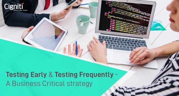 Testing Early and Testing Frequently - A Business Critical strategy