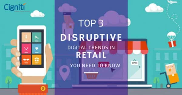 Top 3 Disruptive Digital Trends in Retail You Need to Know