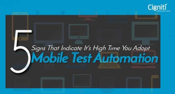 Top 5 Signs That Indicate It’s High Time You Adopt Mobile Test Automation