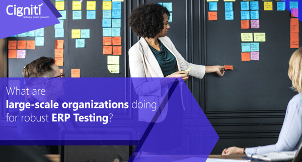 What are large-scale organizations doing for robust ERP Testing?