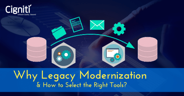 Why Legacy Modernization and How to Select the Right Tools?