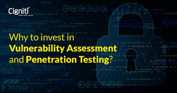 Why to invest in Vulnerability Assessment and Penetration Testing?