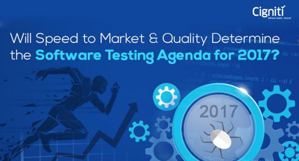 Will Speed to Market and Quality Determine the Software Testing Agenda for 2017?
