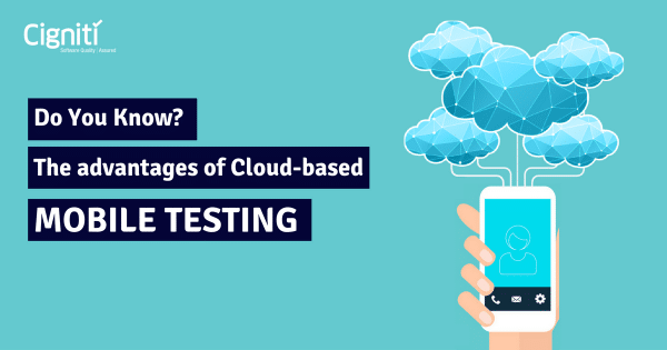 Do You Know? The advantages of Cloud-based Mobile Testing